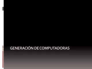 generaci n de computadoras