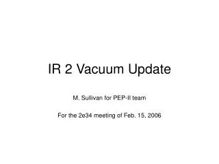 IR 2 Vacuum Update