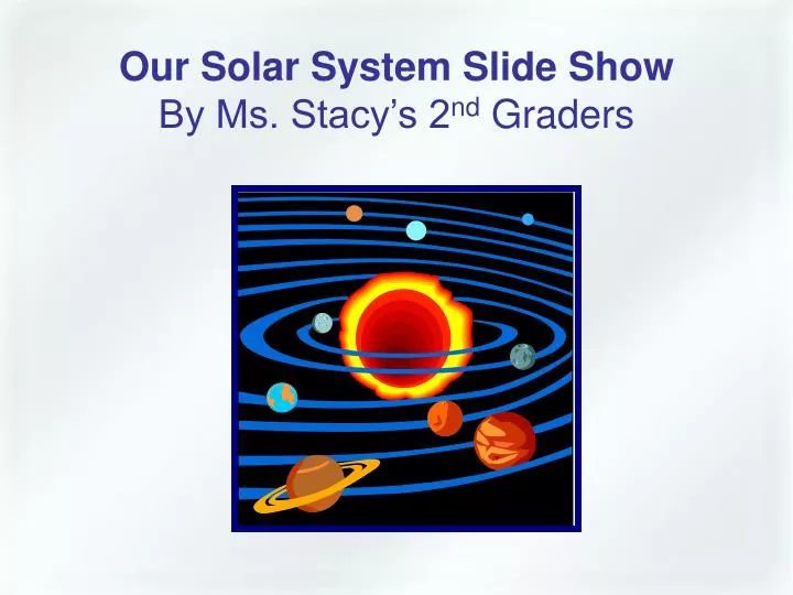 our solar system slide show by ms stacy s 2 nd graders