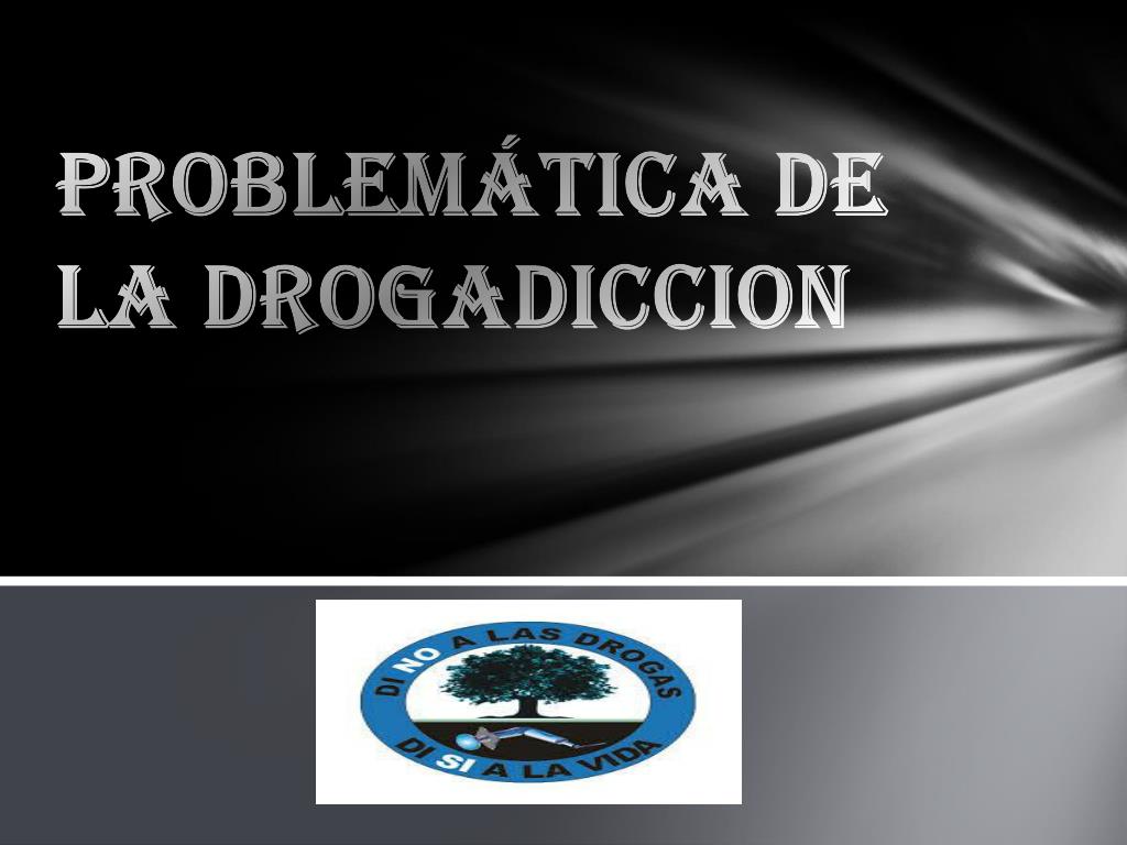 PPT - PROBLEMÁTICA DE LA DROGADICCION PowerPoint Presentation, free