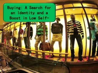 Buying: A Search for an Identity and a Boost in Low Self-esteem