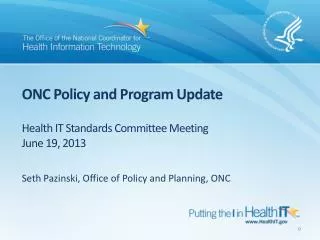 ONC Policy and Program Update Health IT Standards Committee Meeting June 19, 2013