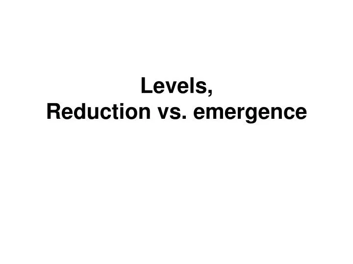levels reduction vs emergence