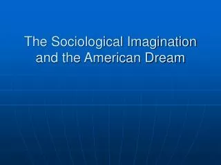 The Sociological Imagination and the American Dream