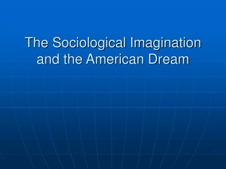 the sociological imagination and the american dream