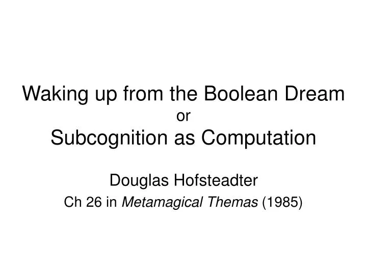 waking up from the boolean dream or subcognition as computation