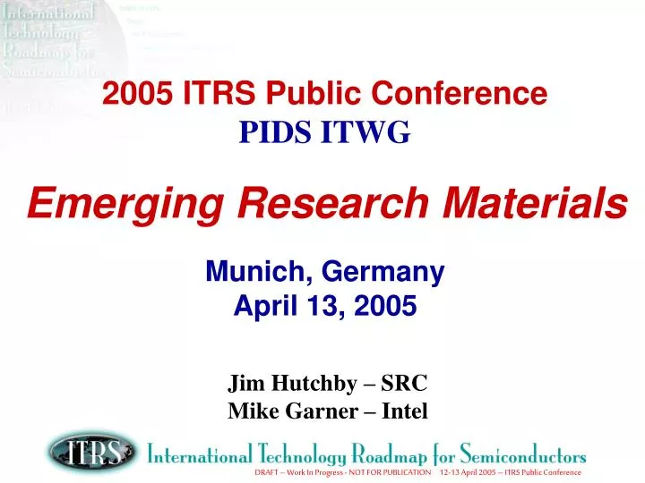 2005 itrs public conference pids itwg emerging research materials munich germany april 13 2005