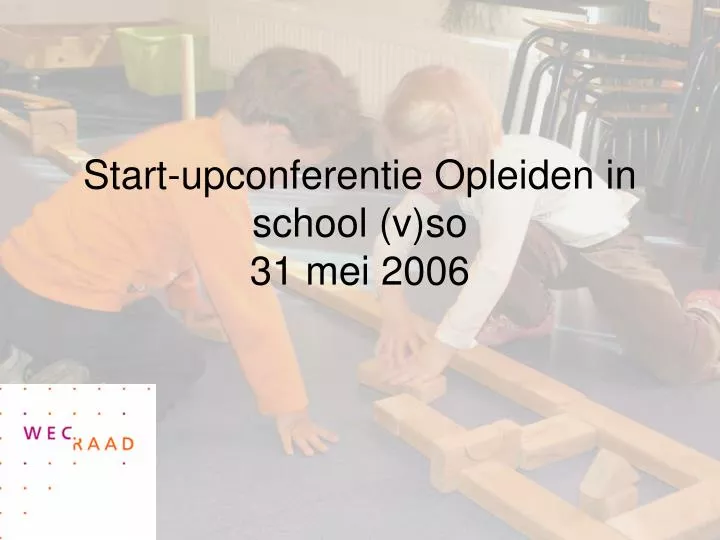 start upconferentie opleiden in school v so 31 mei 2006