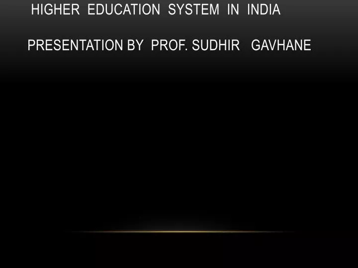 higher education system in india presentation by prof sudhir gavhane