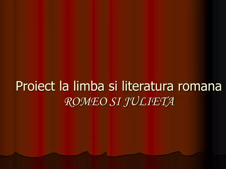 proiect la limba si literatura romana romeo si julieta