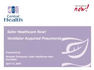 Safer Healthcare Now! Ventilator Acquired Pneumonia