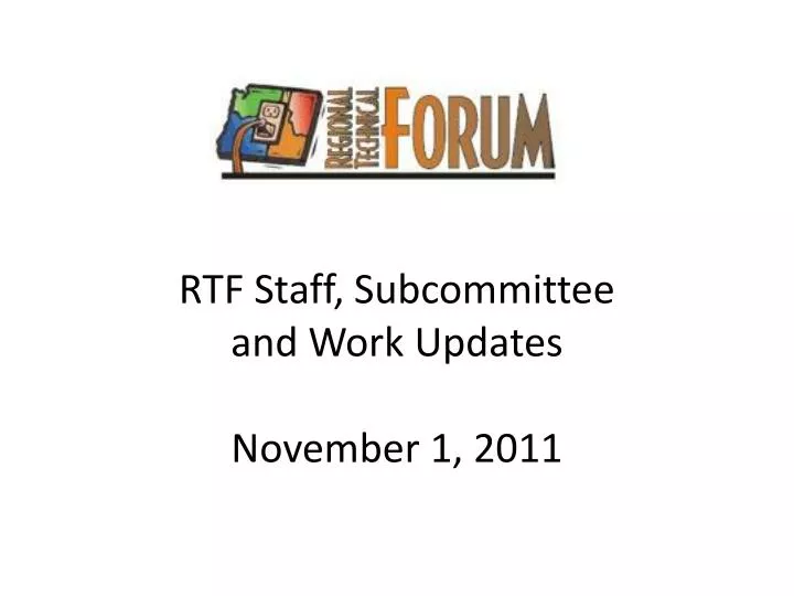 rtf staff subcommittee and work updates november 1 2011