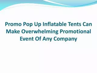 Promo Pop Up Inflatable Tent Can Make Overwhelming Promotion