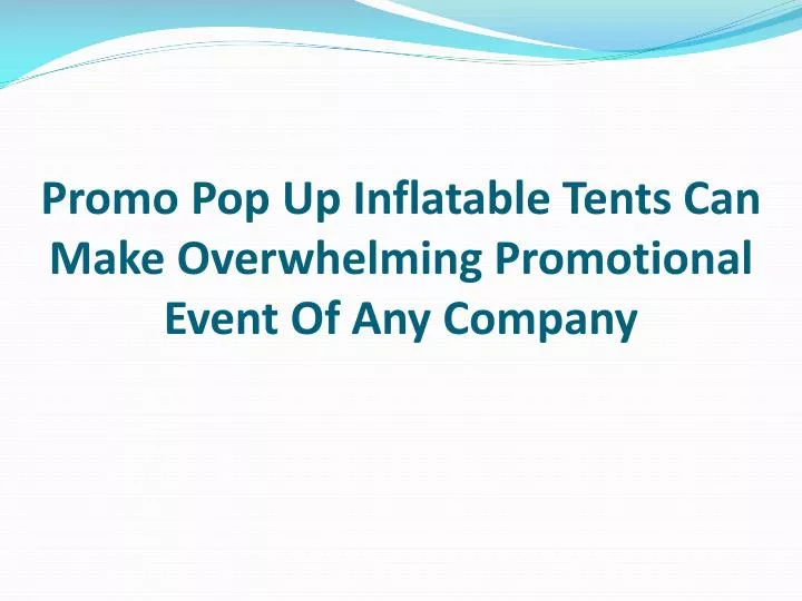 promo pop up inflatable tents can make overwhelming promotional event of any company