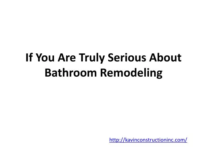 if you are truly serious about bathroom remodeling