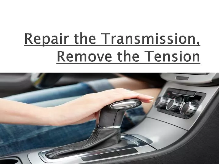 repair the transmission remove the tension