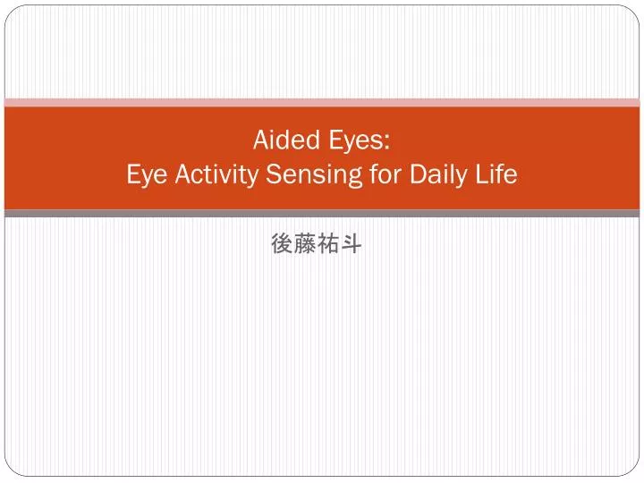 aided eyes eye activity sensing for daily life
