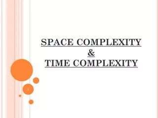 SPACE COMPLEXITY &amp; TIME COMPLEXITY