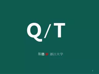 Q T