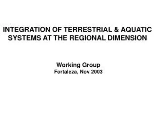 INTEGRATION OF TERRESTRIAL &amp; AQUATIC SYSTEMS AT THE REGIONAL DIMENSION Working Group