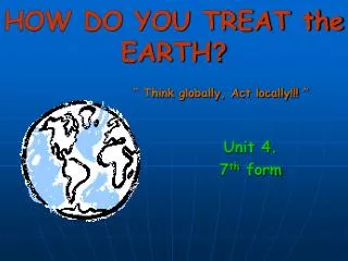 HOW DO YOU TREAT the EARTH ?