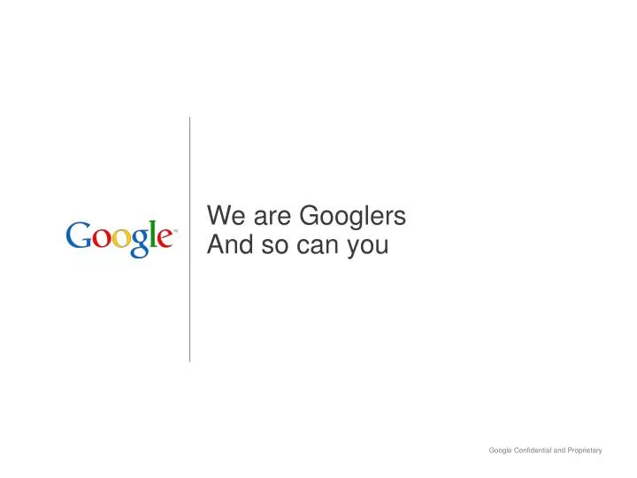 we are googlers and so can you