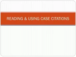 READING &amp; USING CASE CITATIONS