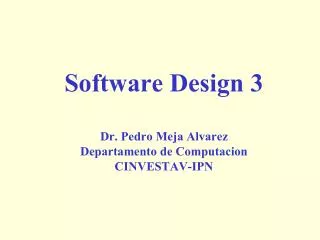 Software Design 3 Dr. Pedro Meja Alvarez Departamento de Computacion CINVESTAV-IPN