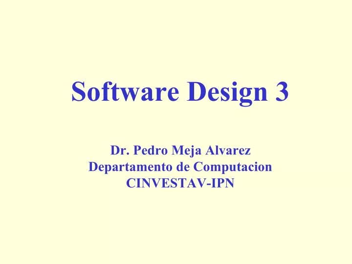 software design 3 dr pedro meja alvarez departamento de computacion cinvestav ipn