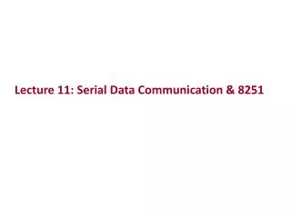 Lecture 11: Serial Data Communication &amp; 8251