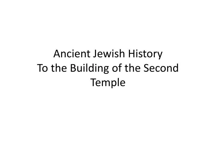 ancient jewish history to the building of the second temple