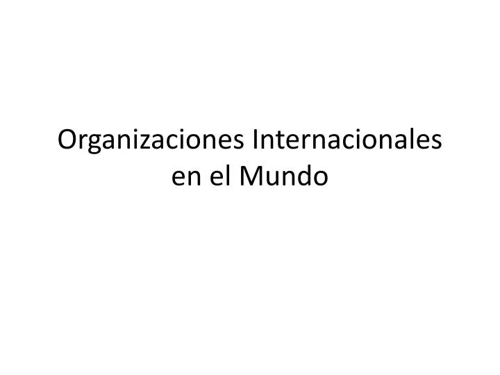 organizaciones internacionales en el mundo