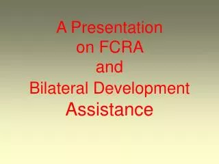 A Presentation on FCRA and Bilateral Development Assistance
