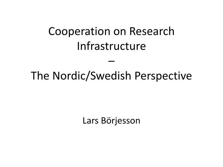 cooperation on research infrastructure the nordic swedish perspective