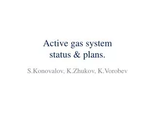 Active gas system status &amp; plans.