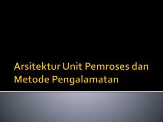 arsitektur unit pemroses dan metode pengalamatan