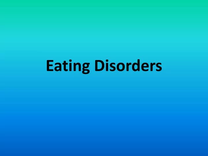 PPT - Eating Disorders PowerPoint Presentation, Free Download - ID:6487067