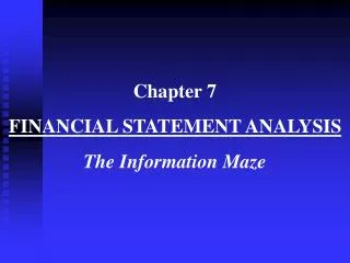 Chapter 7 FINANCIAL STATEMENT ANALYSIS The Information Maze