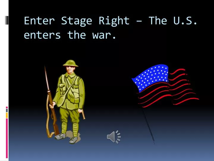 enter stage right the u s enters the war