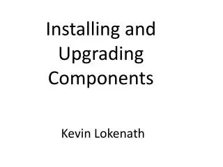 Installing and Upgrading Components