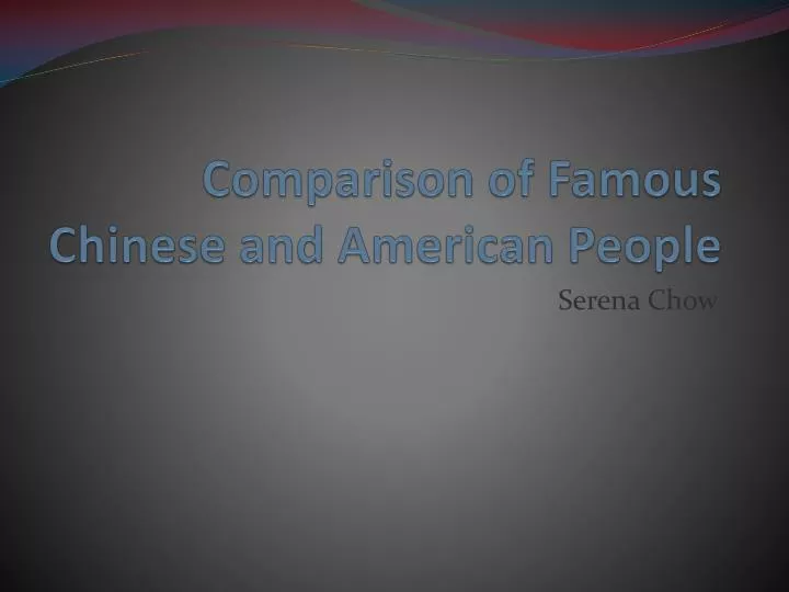 comparison of famous chinese and american people
