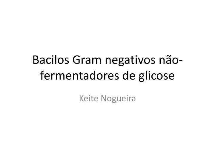 bacilos gram negativos n o fermentadores de glicose