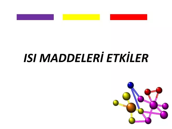 isi maddeler etk ler