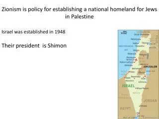 Zionism is policy for establishing a national homeland for Jews in Palestine