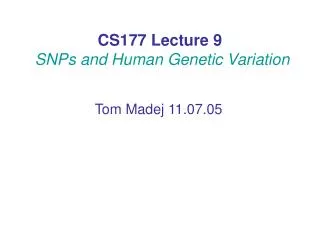 CS177 Lecture 9 SNPs and Human Genetic Variation