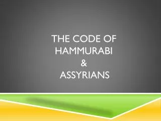 The Code of hammurabi &amp; Assyrians