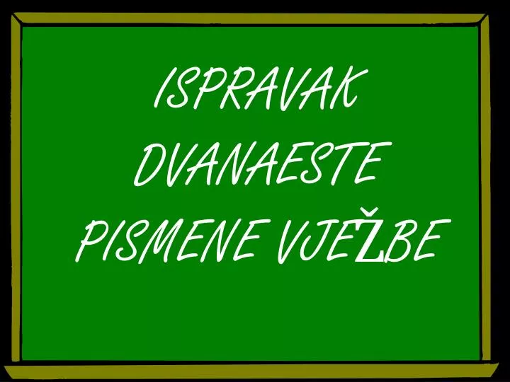 ispravak dvanaeste pismene vje be