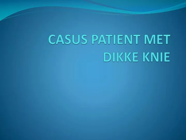 casus patient met dikke knie