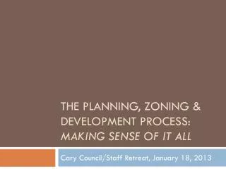 The Planning, Zoning &amp; Development process: Making Sense Of it all