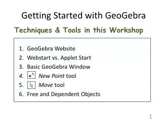 Techniques &amp; Tools in this Workshop GeoGebra Website Webstart vs. Applet Start